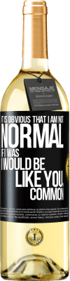 29,95 € Free Shipping | White Wine WHITE Edition It is obvious that I am not normal, if I was, I would be like you, common Black Label. Customizable label Young wine Harvest 2025 Verdejo
