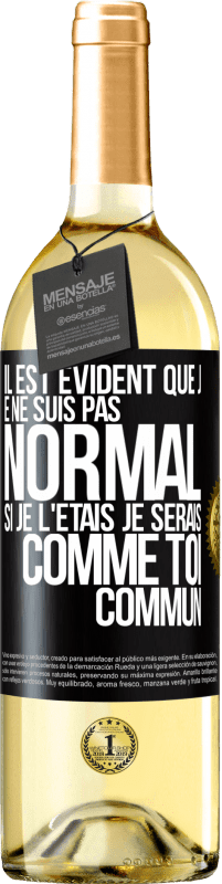 29,95 € Envoi gratuit | Vin blanc Édition WHITE Il est évident que je ne suis pas normal, si je l'étais, je serais comme toi, commun Étiquette Noire. Étiquette personnalisable Vin jeune Récolte 2024 Verdejo