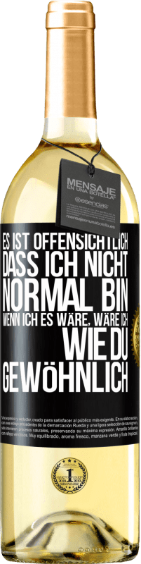 29,95 € Kostenloser Versand | Weißwein WHITE Ausgabe Es ist offensichtlich, dass ich nicht normal bin, wenn ich es wäre, wäre ich wie du, gewöhnlich Schwarzes Etikett. Anpassbares Etikett Junger Wein Ernte 2024 Verdejo