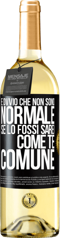 29,95 € Spedizione Gratuita | Vino bianco Edizione WHITE È ovvio che non sono normale, se lo fossi, sarei come te, comune Etichetta Nera. Etichetta personalizzabile Vino giovane Raccogliere 2024 Verdejo