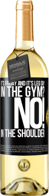29,95 € Free Shipping | White Wine WHITE Edition It's Friday and it's leg day. In the gym? No! in the shoulder Black Label. Customizable label Young wine Harvest 2023 Verdejo
