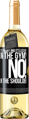 29,95 € Free Shipping | White Wine WHITE Edition It's Friday and it's leg day. In the gym? No! in the shoulder Black Label. Customizable label Young wine Harvest 2024 Verdejo