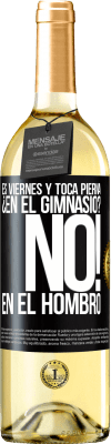 29,95 € Envío gratis | Vino Blanco Edición WHITE Es viernes y toca pierna. ¿En el gimnasio? No! en el hombro Etiqueta Negra. Etiqueta personalizable Vino joven Cosecha 2023 Verdejo