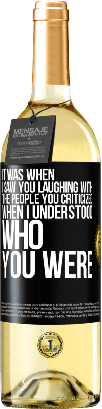 29,95 € Free Shipping | White Wine WHITE Edition It was when I saw you laughing with the people you criticized, when I understood who you were Black Label. Customizable label Young wine Harvest 2023 Verdejo