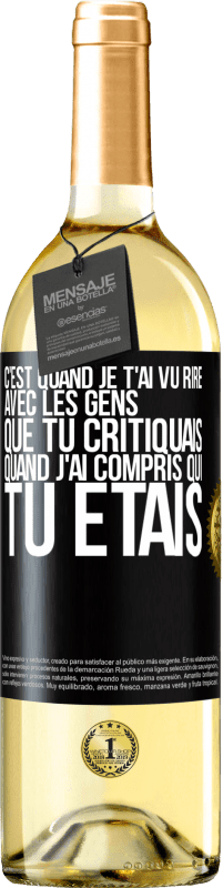 29,95 € Envoi gratuit | Vin blanc Édition WHITE C'est quand je t'ai vu rire avec les gens que tu critiquais, quand j'ai compris qui tu étais Étiquette Noire. Étiquette personnalisable Vin jeune Récolte 2023 Verdejo