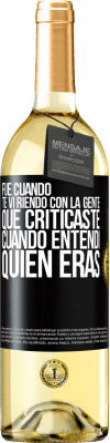 29,95 € Envío gratis | Vino Blanco Edición WHITE Fue cuando te vi riendo con la gente que criticaste, cuando entendí quién eras Etiqueta Negra. Etiqueta personalizable Vino joven Cosecha 2024 Verdejo