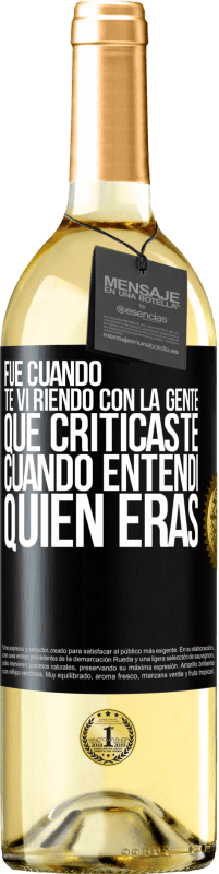 29,95 € Envío gratis | Vino Blanco Edición WHITE Fue cuando te vi riendo con la gente que criticaste, cuando entendí quién eras Etiqueta Negra. Etiqueta personalizable Vino joven Cosecha 2023 Verdejo