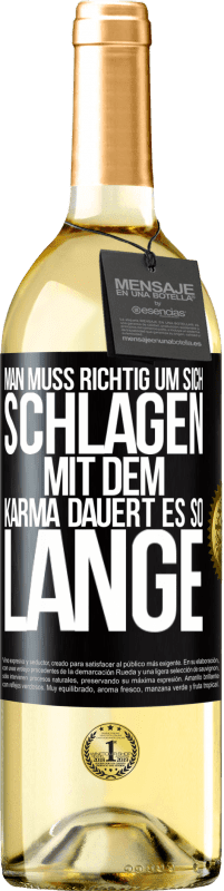 29,95 € Kostenloser Versand | Weißwein WHITE Ausgabe Man muss richtig um sich schlagen, mit dem Karma dauert es so lange Schwarzes Etikett. Anpassbares Etikett Junger Wein Ernte 2023 Verdejo