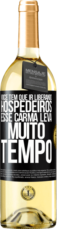 29,95 € Envio grátis | Vinho branco Edição WHITE Você tem que ir liberando hospedeiros, esse carma leva muito tempo Etiqueta Preta. Etiqueta personalizável Vinho jovem Colheita 2023 Verdejo