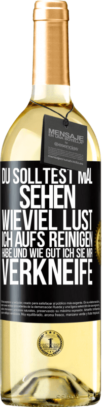 29,95 € Kostenloser Versand | Weißwein WHITE Ausgabe Du solltest mal sehen, wieviel Lust ich aufs Reinigen habe und wie gut ich sie mir verkneife Schwarzes Etikett. Anpassbares Etikett Junger Wein Ernte 2025 Verdejo