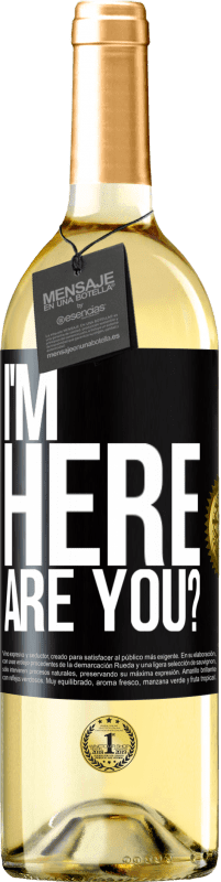 29,95 € Free Shipping | White Wine WHITE Edition I'm Here. Are you? Black Label. Customizable label Young wine Harvest 2023 Verdejo