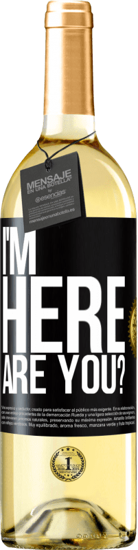 29,95 € Free Shipping | White Wine WHITE Edition I'm Here. Are you? Black Label. Customizable label Young wine Harvest 2025 Verdejo
