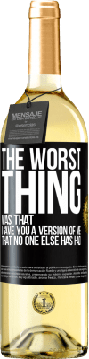 29,95 € Free Shipping | White Wine WHITE Edition The worst thing was that I gave you a version of me that no one else has had Black Label. Customizable label Young wine Harvest 2025 Verdejo