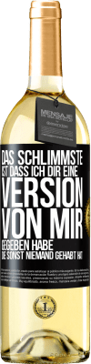 29,95 € Kostenloser Versand | Weißwein WHITE Ausgabe Das Schlimmste ist, dass ich Dir eine Version von mir gegeben habe, die sonst niemand gehabt hat Schwarzes Etikett. Anpassbares Etikett Junger Wein Ernte 2023 Verdejo