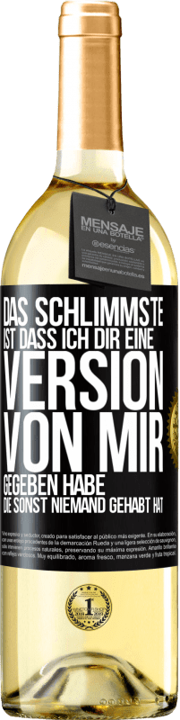 29,95 € Kostenloser Versand | Weißwein WHITE Ausgabe Das Schlimmste ist, dass ich Dir eine Version von mir gegeben habe, die sonst niemand gehabt hat Schwarzes Etikett. Anpassbares Etikett Junger Wein Ernte 2024 Verdejo