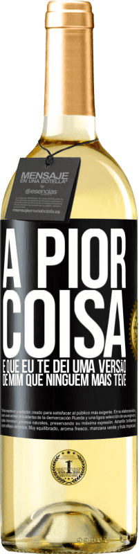 29,95 € Envio grátis | Vinho branco Edição WHITE A pior coisa é que eu te dei uma versão de mim que ninguém mais teve Etiqueta Preta. Etiqueta personalizável Vinho jovem Colheita 2023 Verdejo