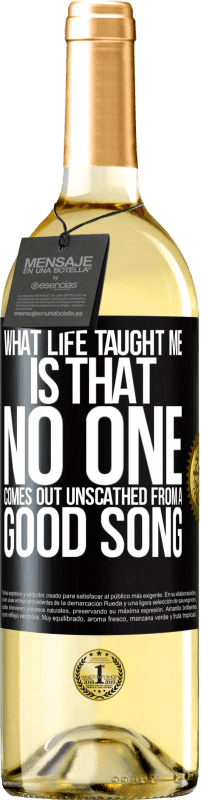 29,95 € Free Shipping | White Wine WHITE Edition What life taught me is that no one comes out unscathed from a good song Black Label. Customizable label Young wine Harvest 2024 Verdejo