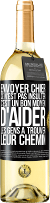 29,95 € Envoi gratuit | Vin blanc Édition WHITE Envoyer chier, ce n'est pas insulter. C'est un bon moyen d'aider les gens à trouver leur chemin Étiquette Noire. Étiquette personnalisable Vin jeune Récolte 2025 Verdejo