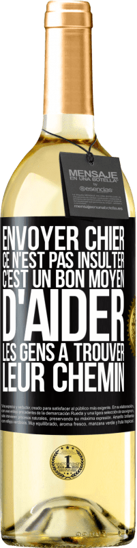 29,95 € Envoi gratuit | Vin blanc Édition WHITE Envoyer chier, ce n'est pas insulter. C'est un bon moyen d'aider les gens à trouver leur chemin Étiquette Noire. Étiquette personnalisable Vin jeune Récolte 2023 Verdejo