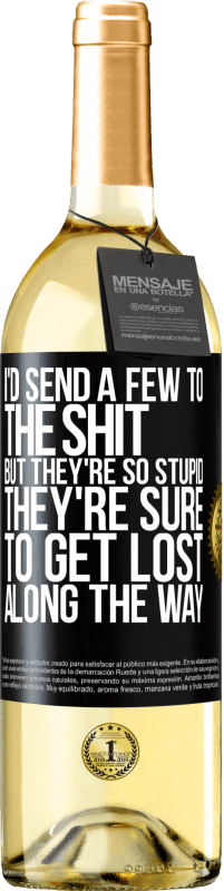 29,95 € Free Shipping | White Wine WHITE Edition I'd send a few to the shit, but they're so stupid they're sure to get lost along the way Black Label. Customizable label Young wine Harvest 2025 Verdejo