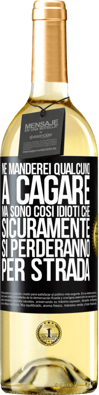 29,95 € Spedizione Gratuita | Vino bianco Edizione WHITE Ne manderei qualcuno a cagare, ma sono così idioti che sicuramente si perderanno per strada Etichetta Nera. Etichetta personalizzabile Vino giovane Raccogliere 2023 Verdejo