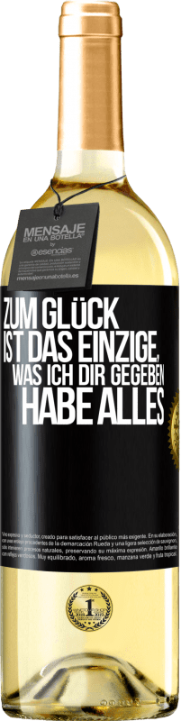 29,95 € Kostenloser Versand | Weißwein WHITE Ausgabe Zum Glück ist das Einzige, was ich dir gegeben habe, alles Schwarzes Etikett. Anpassbares Etikett Junger Wein Ernte 2025 Verdejo