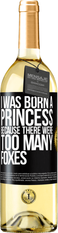 29,95 € Free Shipping | White Wine WHITE Edition I was born a princess because there were too many foxes Black Label. Customizable label Young wine Harvest 2023 Verdejo