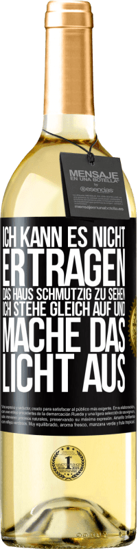 29,95 € Kostenloser Versand | Weißwein WHITE Ausgabe Ich kann es nicht ertragen, das Haus schmutzig zu sehen. Ich stehe gleich auf und mache das Licht aus Schwarzes Etikett. Anpassbares Etikett Junger Wein Ernte 2024 Verdejo