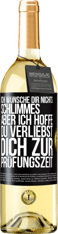 29,95 € Kostenloser Versand | Weißwein WHITE Ausgabe Ich wünsche dir nichts Schlimmes, aber ich hoffe, du verliebst dich zur Prüfungszeit Schwarzes Etikett. Anpassbares Etikett Junger Wein Ernte 2023 Verdejo