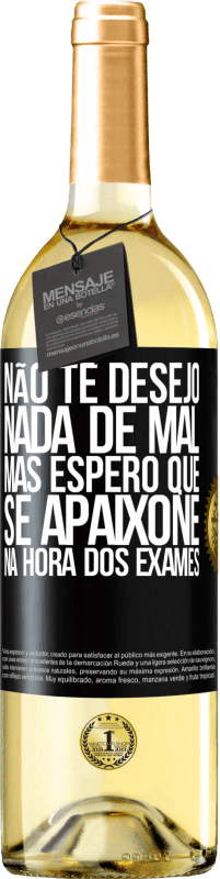 29,95 € Envio grátis | Vinho branco Edição WHITE Não te desejo nada de mal, mas espero que se apaixone na hora dos exames Etiqueta Preta. Etiqueta personalizável Vinho jovem Colheita 2023 Verdejo