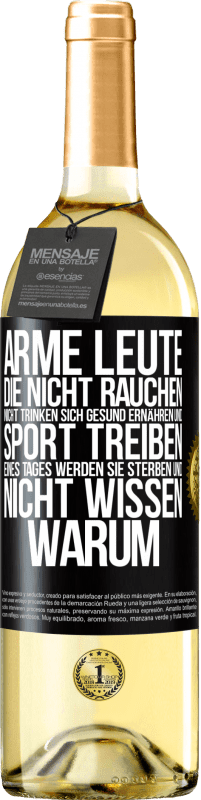 29,95 € Kostenloser Versand | Weißwein WHITE Ausgabe Arme Leute, die nicht rauchen, nicht trinken, sich gesund ernähren und Sport treiben. Eines Tages werden sie sterben und nicht w Schwarzes Etikett. Anpassbares Etikett Junger Wein Ernte 2024 Verdejo