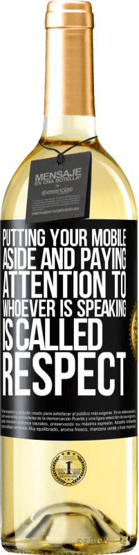 29,95 € Free Shipping | White Wine WHITE Edition Putting your mobile aside and paying attention to whoever is speaking is called RESPECT Black Label. Customizable label Young wine Harvest 2023 Verdejo