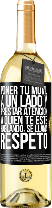 29,95 € Envío gratis | Vino Blanco Edición WHITE Poner tu móvil a un lado y prestar atención a quien te esté hablando se llama RESPETO Etiqueta Negra. Etiqueta personalizable Vino joven Cosecha 2023 Verdejo