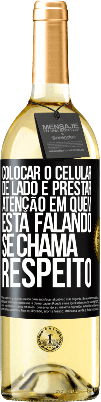 29,95 € Envio grátis | Vinho branco Edição WHITE Colocar o celular de lado e prestar atenção em quem está falando se chama RESPEITO Etiqueta Preta. Etiqueta personalizável Vinho jovem Colheita 2023 Verdejo