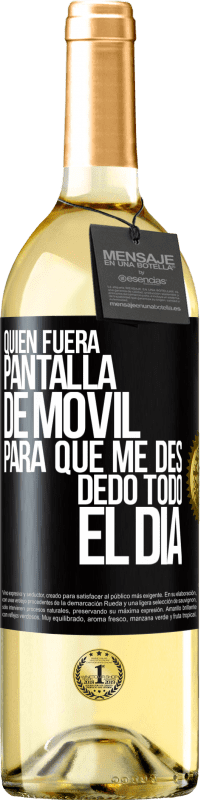 29,95 € Envío gratis | Vino Blanco Edición WHITE Quién fuera pantalla de móvil para que me des dedo todo el día Etiqueta Negra. Etiqueta personalizable Vino joven Cosecha 2023 Verdejo