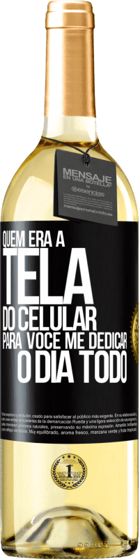 29,95 € Envio grátis | Vinho branco Edição WHITE Quem era a tela do celular para você me dedicar o dia todo Etiqueta Preta. Etiqueta personalizável Vinho jovem Colheita 2023 Verdejo