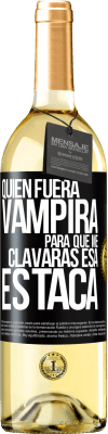 29,95 € Envío gratis | Vino Blanco Edición WHITE Quién fuera vampira para que me clavaras esa estaca Etiqueta Negra. Etiqueta personalizable Vino joven Cosecha 2024 Verdejo