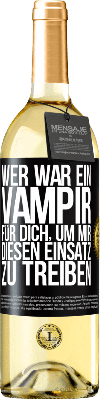 29,95 € Kostenloser Versand | Weißwein WHITE Ausgabe Wer war ein Vampir für dich, um mir diesen Einsatz zu treiben? Schwarzes Etikett. Anpassbares Etikett Junger Wein Ernte 2023 Verdejo