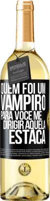 29,95 € Envio grátis | Vinho branco Edição WHITE Quem foi um vampiro para você me dirigir aquela estaca Etiqueta Preta. Etiqueta personalizável Vinho jovem Colheita 2024 Verdejo