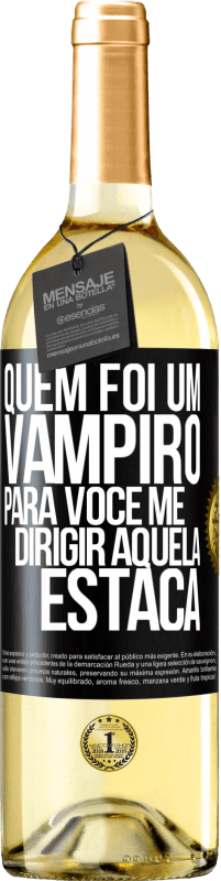 29,95 € Envio grátis | Vinho branco Edição WHITE Quem foi um vampiro para você me dirigir aquela estaca Etiqueta Preta. Etiqueta personalizável Vinho jovem Colheita 2023 Verdejo