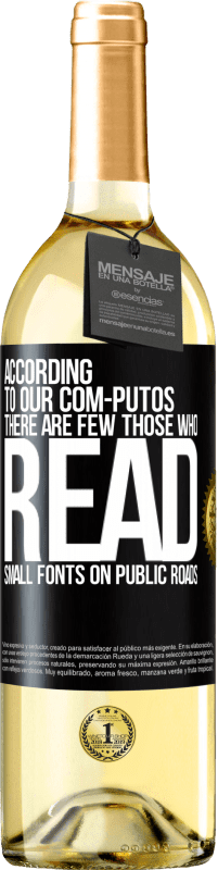 29,95 € Free Shipping | White Wine WHITE Edition According to our com-PUTOS, there are few THOSE WHO READ small fonts on public roads Black Label. Customizable label Young wine Harvest 2023 Verdejo