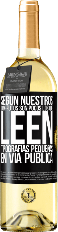 29,95 € Envío gratis | Vino Blanco Edición WHITE Según nuestros cóm-PUTOS son pocos LOS QUE LEEN tipografías pequeñas en vía pública Etiqueta Negra. Etiqueta personalizable Vino joven Cosecha 2023 Verdejo