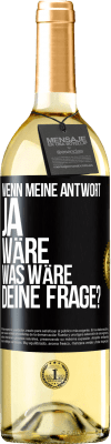 29,95 € Kostenloser Versand | Weißwein WHITE Ausgabe Wenn meine Antwort Ja wäre, was wäre deine Frage? Schwarzes Etikett. Anpassbares Etikett Junger Wein Ernte 2023 Verdejo