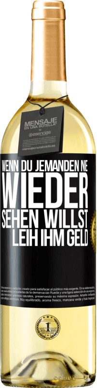 29,95 € Kostenloser Versand | Weißwein WHITE Ausgabe Wenn du jemanden nie wieder sehen willst, leih ihm Geld Schwarzes Etikett. Anpassbares Etikett Junger Wein Ernte 2023 Verdejo