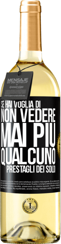 29,95 € Spedizione Gratuita | Vino bianco Edizione WHITE Se hai voglia di non vedere mai più qualcuno ... prestagli dei soldi Etichetta Nera. Etichetta personalizzabile Vino giovane Raccogliere 2023 Verdejo