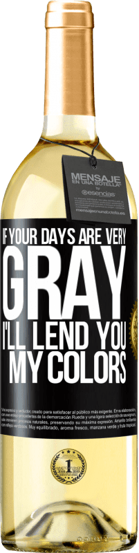 29,95 € Free Shipping | White Wine WHITE Edition If your days are very gray, I'll lend you my colors Black Label. Customizable label Young wine Harvest 2023 Verdejo