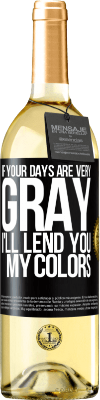 29,95 € Free Shipping | White Wine WHITE Edition If your days are very gray, I'll lend you my colors Black Label. Customizable label Young wine Harvest 2025 Verdejo