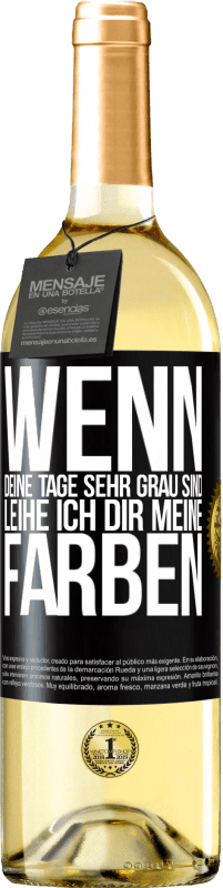 29,95 € Kostenloser Versand | Weißwein WHITE Ausgabe Wenn deine Tage sehr grau sind, leihe ich dir meine Farben Schwarzes Etikett. Anpassbares Etikett Junger Wein Ernte 2025 Verdejo