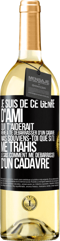 29,95 € Envoi gratuit | Vin blanc Édition WHITE Je suis de ce genre d'ami qui t'aiderait même à te débarrasser d'un cadavre, mais souviens-toi que si tu me trahis… je sais comm Étiquette Noire. Étiquette personnalisable Vin jeune Récolte 2023 Verdejo