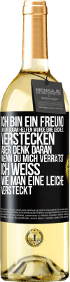 29,95 € Kostenloser Versand | Weißwein WHITE Ausgabe Ich bin ein Freund, der Dir sogar helfen würde, eine Leiche zu verstecken, aber denk daran, wenn du mich verrätst ... Ich weiß, Schwarzes Etikett. Anpassbares Etikett Junger Wein Ernte 2023 Verdejo